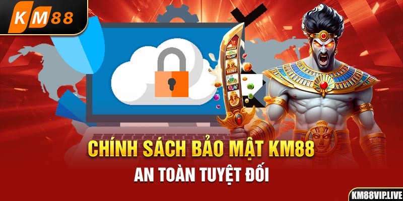 Chính sách bảo mật KM88 an toàn tuyệt đối