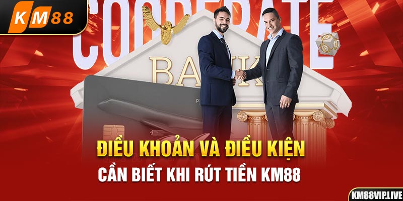 Điều khoản và điều kiện cần biết khi rút tiền KM88