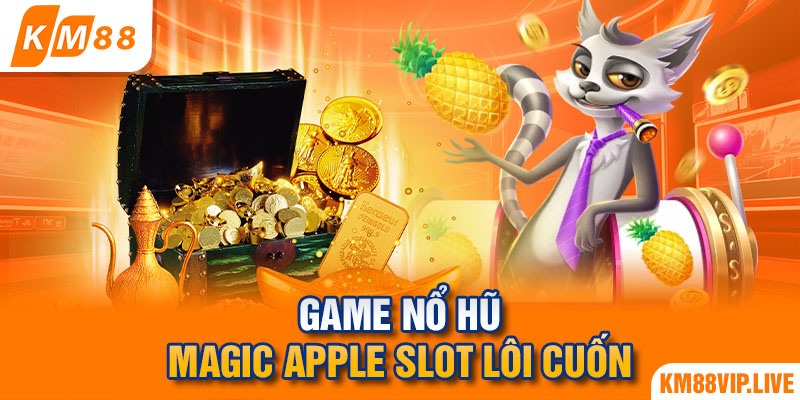 Game nổ hũ Magic Apple Slot lôi cuốn