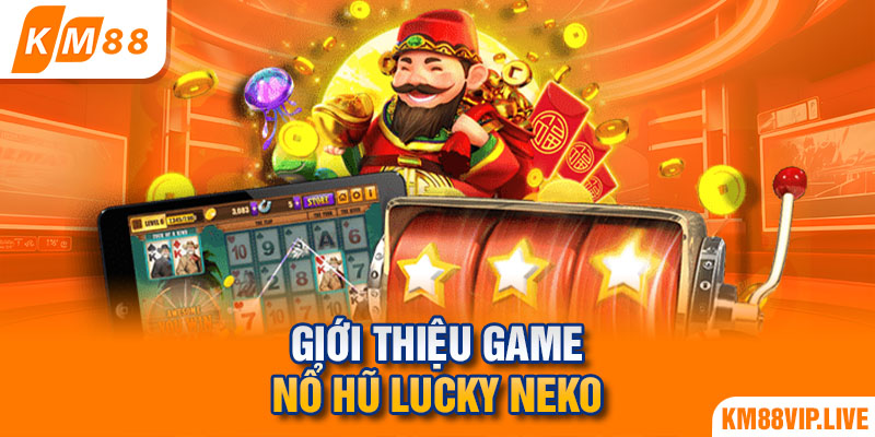 Giới thiệu game nổ hũ Lucky Neko