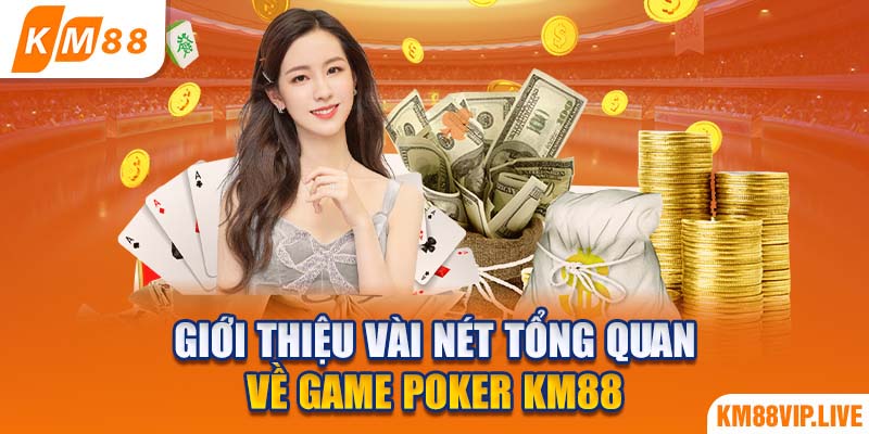 Giới thiệu vài nét tổng quan về game Poker KM88