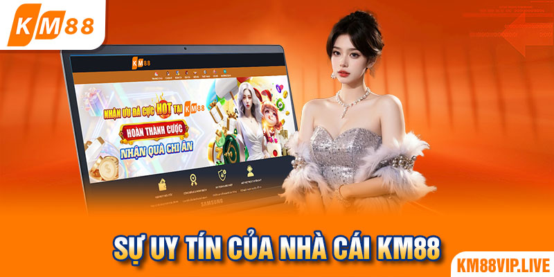 Sự uy tín của nhà cái KM88