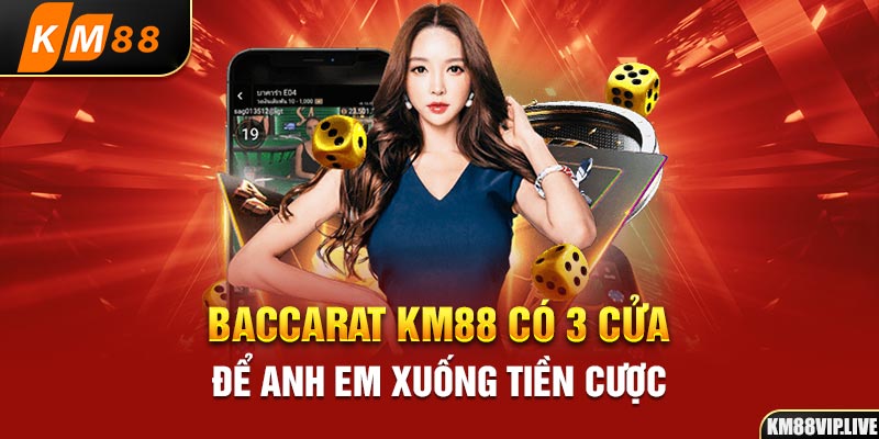 Baccarat KM88 có 3 cửa để anh em xuống tiền cược