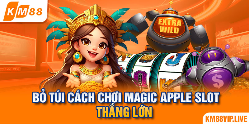 Bỏ túi cách chơi Magic Apple Slot thắng lớn