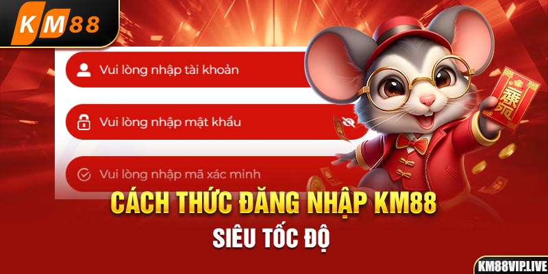 Cách thức đăng nhập KM88 siêu tốc độ 