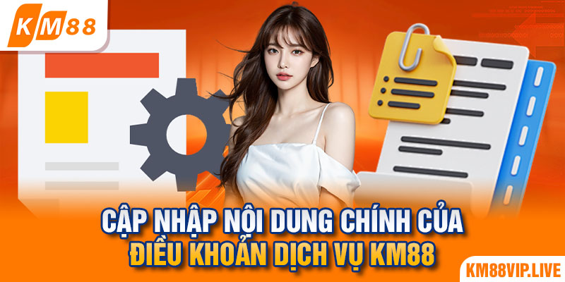 Cập nhập nội dung chính của điều khoản dịch vụ KM88