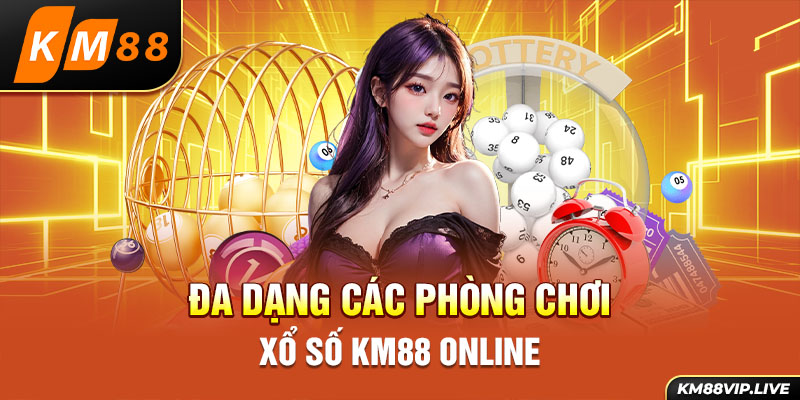 Đa dạng các phòng chơi xổ số KM88 online