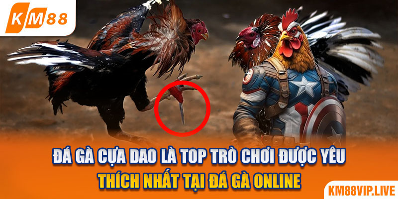 Đá gà cựa dao là top trò chơi được yêu thích nhất tại đá gà online