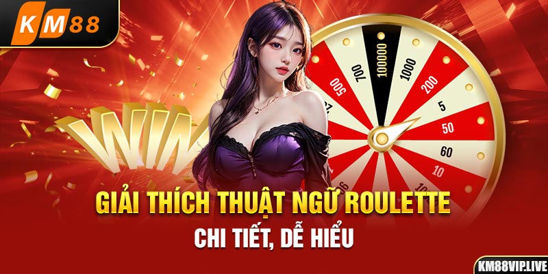 Giải thích thuật ngữ Roulette chi tiết, dễ hiểu 