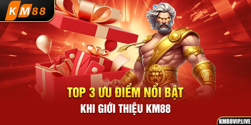 Top 3 ưu điểm nổi bật khi giới thiệu KM88