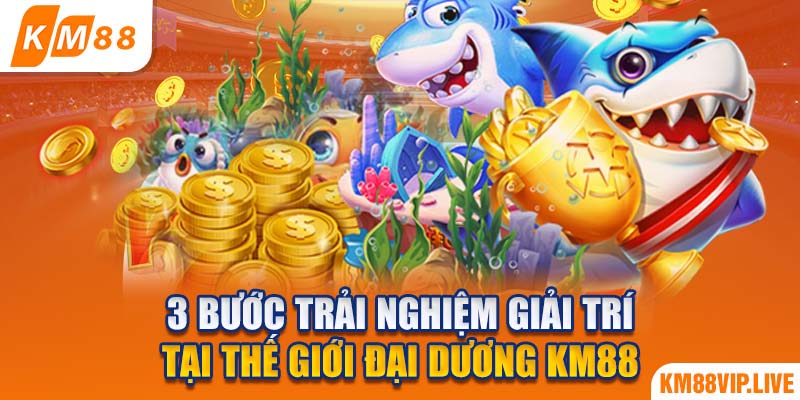 3 bước trải nghiệm giải trí tại thế giới đại dương KM88