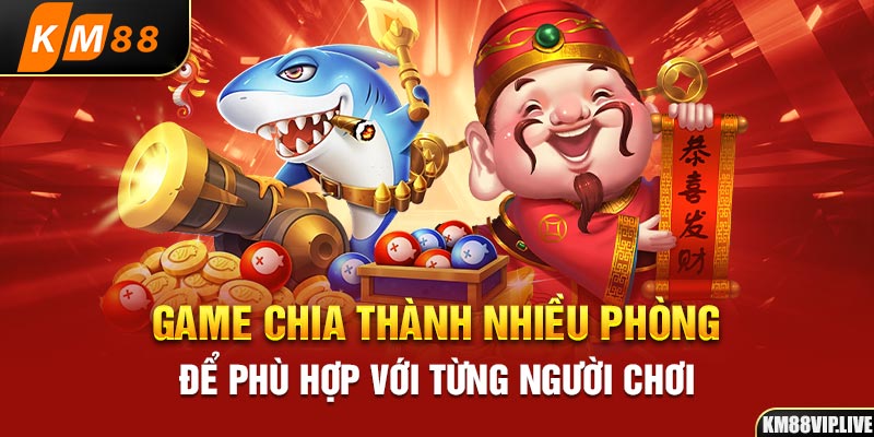 Game chia thành nhiều phòng để phù hợp với từng người chơi