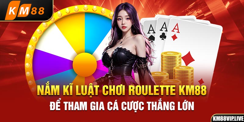 Nắm kĩ luật chơi Roulette KM88 để tham gia cá cược thắng lớn