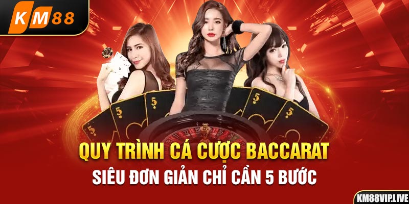 Quy trình cá cược Baccarat siêu đơn giản chỉ cần 5 bước