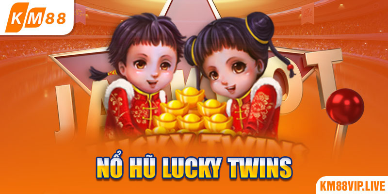 Nổ hũ Lucky Twins là tựa game quay hũ được cộng đồng đánh giá cao trong năm 2024