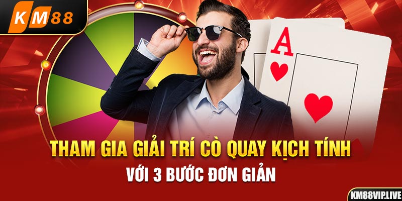 Tham gia giải trí Cò quay kịch tính với 3 bước đơn giản