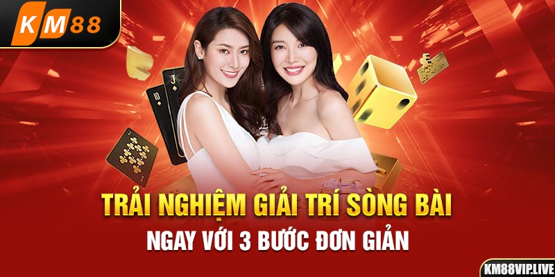 Trải nghiệm giải trí sòng bài ngay với 3 bước đơn giản