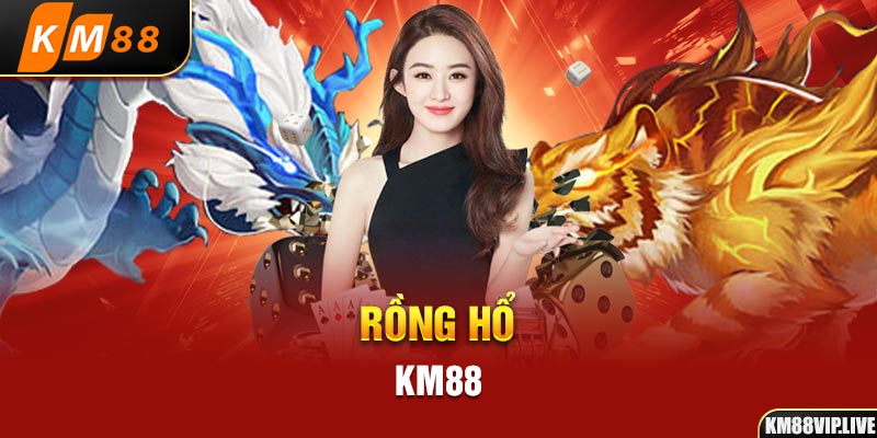 Rồng hổ KM88 game casino đổi thưởng