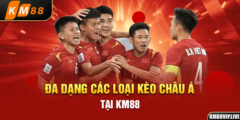 Đa dạng các loại kèo Châu Á tại KM88 