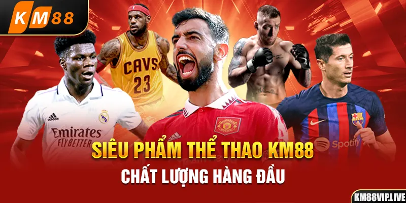 Siêu phẩm thể thao KM88 chất lượng hàng đầu